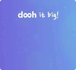 dooh it big